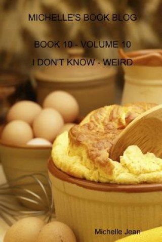 Knjiga Michelle's Book Blog - Book 10 - Volume 10 - I Don't Know - Weird Michelle Jean