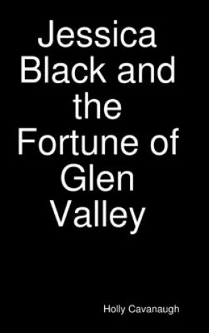 Kniha Jessica Black and the Fortune of Glen Valley Holly Cavanaugh