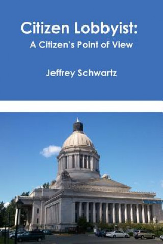 Carte Citizen Lobbyist: A Citizen's Point of View Jeffrey Schwartz