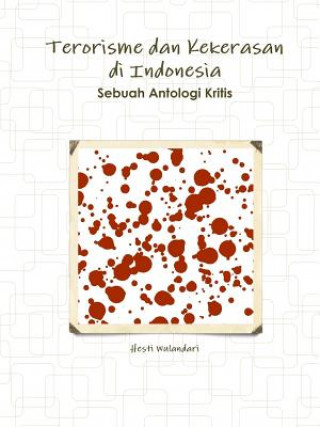 Könyv Terorisme Dan Kekerasan Di Indonesia Sebuah Antologi Kritis Hesti Wulandari
