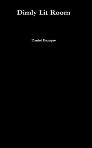 Kniha Dimly Lit Room Daniel Beaupre