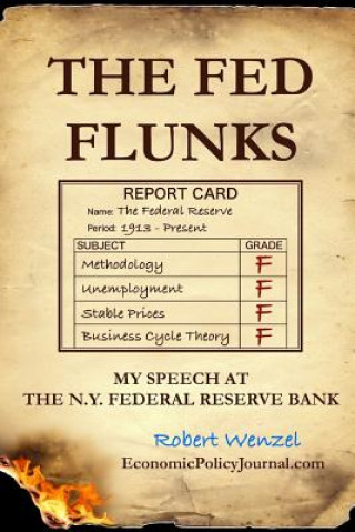 Книга Fed Flunks: My Speech at the New York Federal Reserve Bank Robert Wenzel