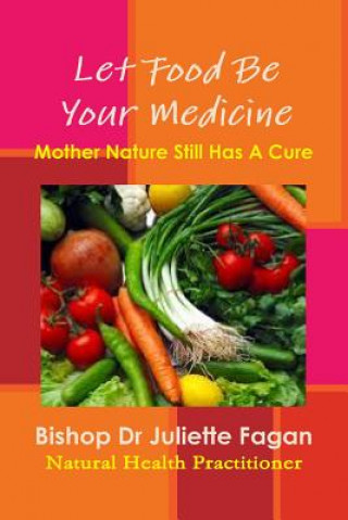 Book Let Food Be Your Medicine Bishop Dr Juliette Fagan