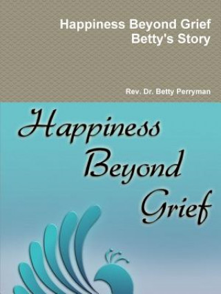 Buch Happiness Beyond Grief Betty's Story Rev Dr Betty Perryman