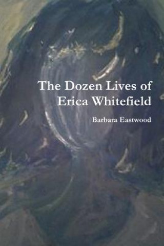 Carte Dozen Lives of Erica Whitefield Barbara Eastwood