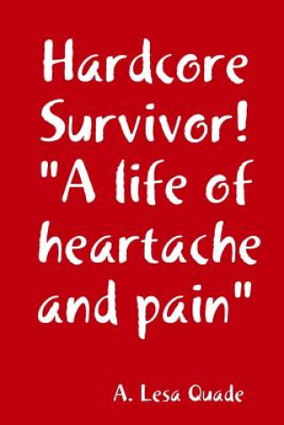 Carte Hardcore Survivor! "A life of heartache and pain" A. Lesa Quade