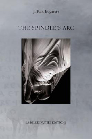 Könyv Spindle's Arc J. Karl Bogartte