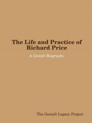 Kniha Life and Practice of Richard Price: A Gestalt Biography The Gestalt Legacy Project