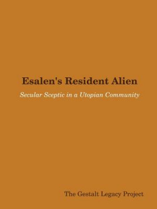 Książka Esalen's Resident Alien: Secular Sceptic in a Utopian Community The Gestalt Legacy Project