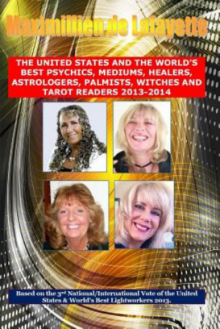 Kniha 3rd Edition. The United States and the World's Best Psychics, Mediums, Healers, Astrologers, Palmists, Witches and Tarot Readers 2013-2014 Maximillien De Lafayette