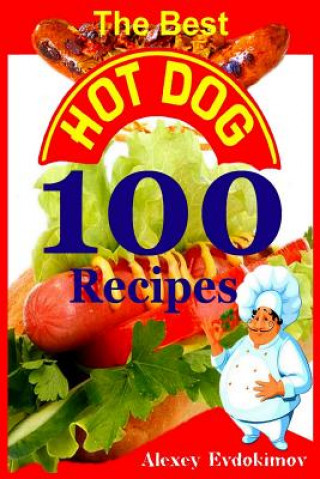 Книга Best Hot Dog 100 Recipes Alexey Evdokimov