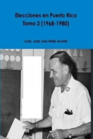 Książka Elecciones En Puerto Rico -- Tomo 3 (1968-1980) Juan Jose Nolla-Acosta