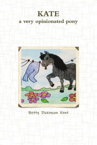 Kniha Kate-A Very Opinionated Pony Betty Dickinson Kent