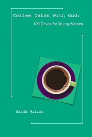 Книга Coffee Dates with God: 100 Devos for Young Women Wilson