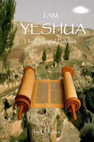 Kniha I am Yeshua:the Celestial Prophet Laroya