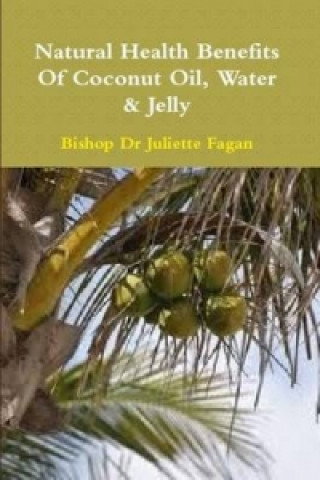Carte Health Benefits of Coconut Oil, Water & Jelly Bishop Dr Juliette Fagan