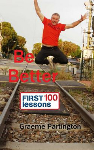 Kniha Be Better: First 100 Lessons Graeme Partington