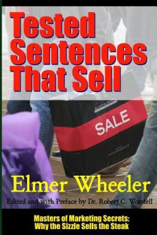 Carte Tested Sentences That Sell - Masters of Marketing Secrets: Why the Sizzle Sells the Steak Elmer Wheeler