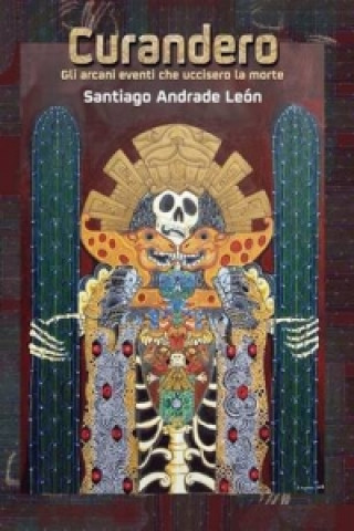 Buch Curandero Gli Arcani Eventi Che Uccisero La Morte Santiago Andrade Leon