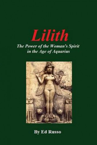 Kniha Lilith: the Power of the Woman's Spirit in the Age of Aquarius Ed Russo