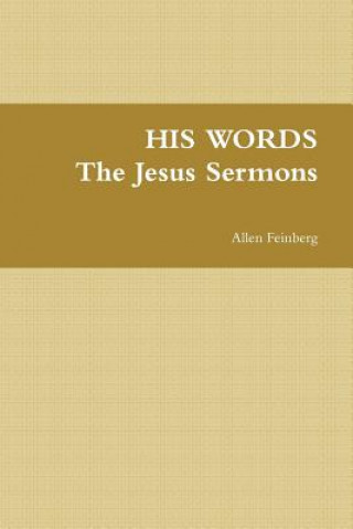 Carte His Words the Jesus Sermons Allen Feinberg