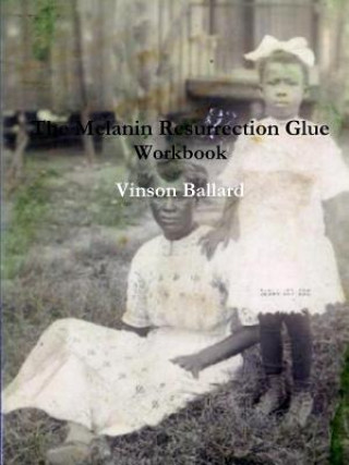 Kniha Melanin Resurrection Glue Workbook Vinson Ballard