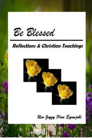 Könyv Be Blessed: Reflections and Christian Teachings Rev Joyzy Pius Egunjobi