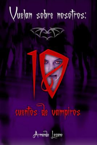 Knjiga Vuelan Sobre Nosotros: Cuentos De Vampiros Armando Lozano