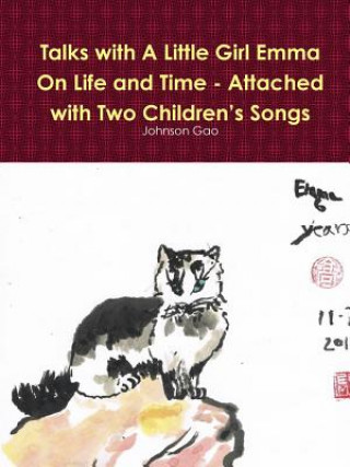 Buch Talks with A Little Girl Emma on Life and Time - Attached with Two Children's Songs Johnson Gao