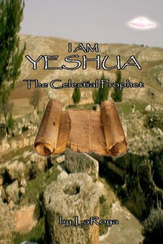 Kniha I am Yeshua:the Celestial Prophet Laroya