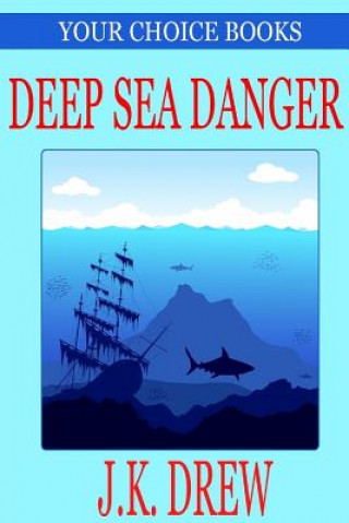 Kniha Deep Sea Danger (Your Choice Books #1) J K Drew