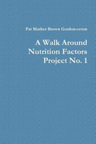 Carte Walk Around Nutrition Factors Project No. 1 Pat Mather Brown Gordon-Ceton
