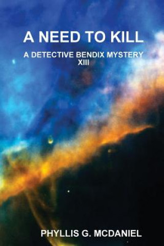 Könyv Need to Kill: A Detective Bendix Mystery XIII Phyllis G McDaniel