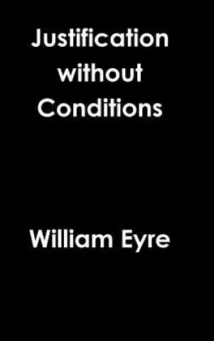 Livre Justification Without Conditions William Eyre