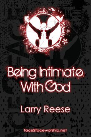 Carte Being Intimate with God Larry Reese