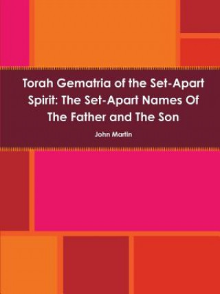 Книга Torah Gematria of the Set-Apart Spirit: the Set-Apart Names of the Father and the Son John (Columbia University) Martin