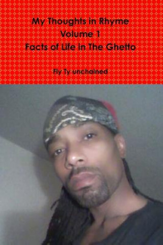 Kniha My Thoughts in Rhyme - the Facts of Life in the Ghetto- R.B.G Edition - Volume 1 Fly Ty Unchained