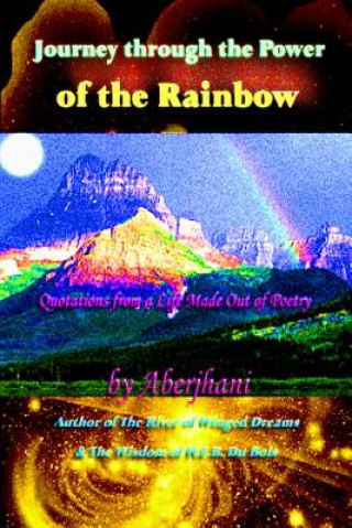 Kniha Journey Through the Power of the Rainbow: Quotations from a Life Made Out of Poetry Aberjhani