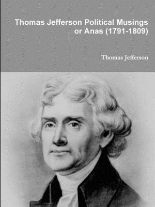 Carte Thomas Jefferson Political Musings or Anas (1791-1809) Thomas Jefferson