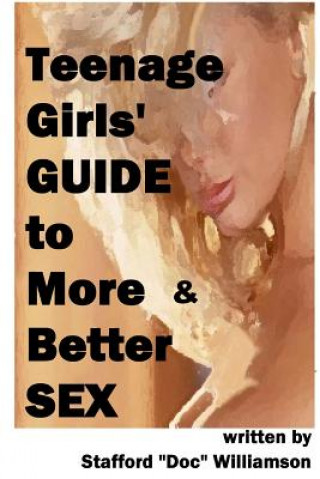 Carte Teenage Girls' Guide to More & Better Sex Stafford "Doc" Williamson