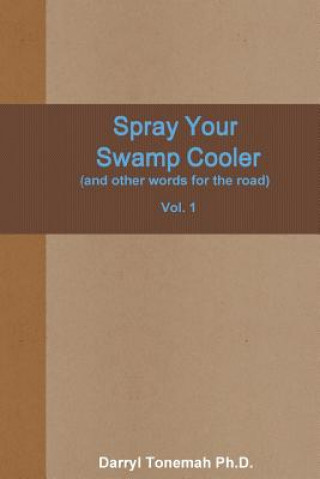 Carte Spray Your Swamp Cooler (and Other Words for the Road) Vol. 1 Darryl Tonemah Ph D