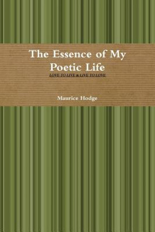 Kniha Essence of My Poetic Life Maurice Hodge