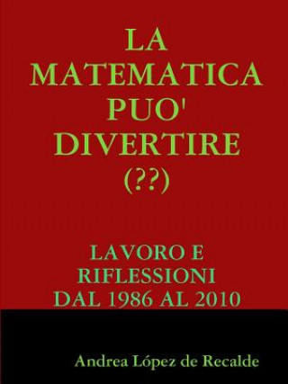 Könyv Matematica Puo' Divertire (??) Andrea Lopez De Recalde