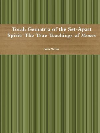 Carte Torah Gematria of the Set-Apart Spirit: the True Teachings of Moses John (Columbia University) Martin