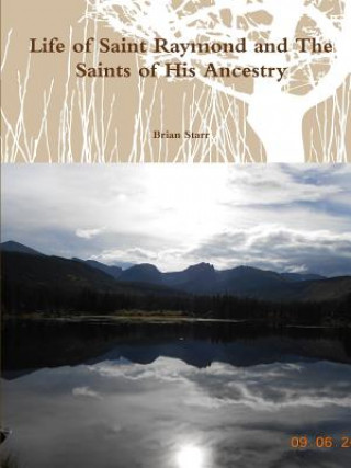 Könyv Life of Saint Raymond and the Saints of His Ancestry Brian Starr