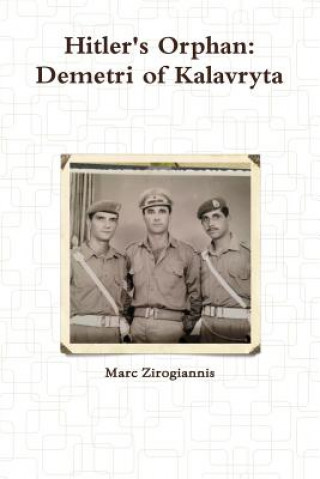 Könyv Hitler's Orphan: Demetri of Kalavryta Marc Zirogiannis