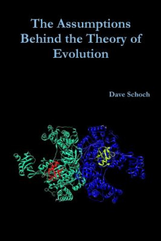 Livre Assumptions Behind the Theory of Evolution Dave Schoch