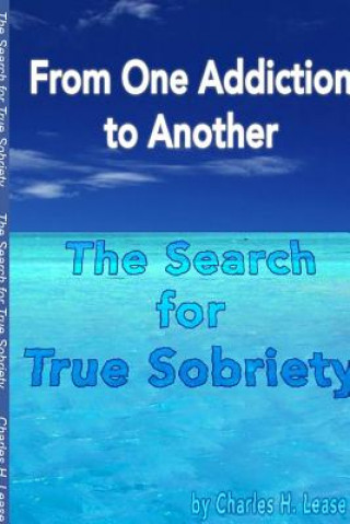 Książka From One Addiction to Another: the Search for True Sobriety Charles Lease