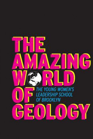 Kniha Amazing World of Geology The Young Women's Leadership School in