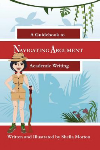 Kniha Navigating Argument: A Guidebook to Academic Writing Sheila Morton